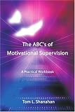 The ABC's of Motivational Supervision: A Practical Workbook