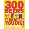 300 Beers to Try Before You Die! by  Roger Protz
