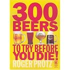 300 Beers to Try Before You Die! by Roger Protz