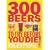 300 Beers to Try Before You Die!
