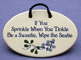 If you sprinkle when you tinkle be a sweetie, wipe the seatie. Ceramic plaque - wall sign, 4