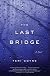 The Last Bridge: A Novel