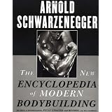 The New Encyclopedia of Modern Bodybuilding : The Bible of Bodybuilding, Fully Updated and Revised ~ Arnold Schwarzenegger