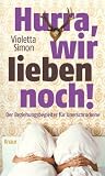 Hurra, wir lieben noch!: Der Beziehungsbegleiter f�r Unerschrockene - Violetta Simon