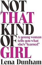 Not That Kind of Girl: A Young Woman Tells You What She's "Learned"