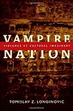 Vampire Nation: Violence as Cultural Imaginary (The Cultures and Practice of Violence)