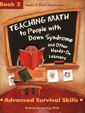 Teaching Math to People with Down Syndrome and Other Hands-On Learners: Book 2, Advanced Survival Sk [Paperback]