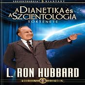 A Dianetika És A Szcientológia Története [The Story of Dianetics & Scientology, Hungarian Edition] | [L. Ron Hubbard]