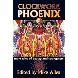 Clockwork Phoenix 2: More Tales of Beauty and Strangeness