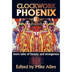 Clockwork Phoenix 2: More Tales of Beauty and Strangeness