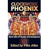 Clockwork Phoenix 2: More Tales of Beauty and Strangeness