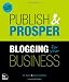 Publish and Prosper: Blogging for Your Business