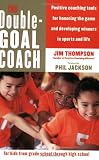 The Double-Goal Coach: Positive Coaching Tools for Honoring the Game and Developing Winners in Sports and Life (Harperresource Book)