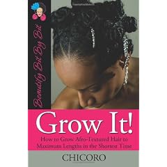 Grow It: How to Grow Afro-Textured Hair to Maximum Lengths in the Shortest Time