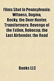 Films Shot in Pennsylvania (Study Guide: Witness, Dogma, Rocky, the Deer Hunter, Transformers: Revenge of the Fallen, RoboCop-