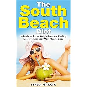 The South Beach Diet: A Guide for Faster Weight Loss and Healthy Lifestyle with Easy Meal Plan Recipes (South Beach Diet Meal Plan, South Beach Diet G