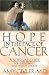 Hope in the Face of Cancer: A Survival Guide for the Journey You Did Not Choose
