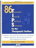 86 TIPS (Treatment Ideas & Practical Strategies) for the Therapeutic Toolbox