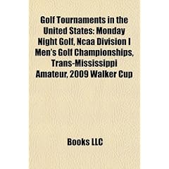 Golf Tournaments in the United States: Monday Night Golf, NCAA Division I Men's Golf Championships, Trans-Mississippi Amateur, 2009 Walker Cup