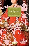 Königinnen: Fünf Herrscherinnen und ihre Lebensgeschichten