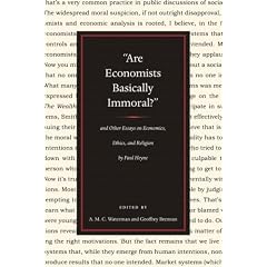 "ARE ECONOMISTS BASICALLY IMMORAL?": AND OTHER ESSAYS ON ECONOMICS, ETHICS, AND RELIGION BY PAUL HEYNE