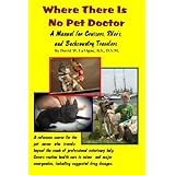 Where There Is No Pet Doctor: A Manual For Cruisers, Rver's, And Backcountry Travelers