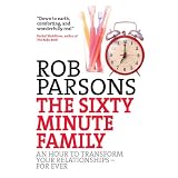 The Sixty Minute Family: An Hour to Transform Your Relationships for Ever (Sixty-Minute)