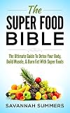 Superfood: The Super Food Bible - The Ultimate Guide To Detox Your Body, Build Muscle & Burn Fat With SuperFoods