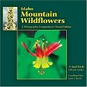 Idaho Mountain Wildflowers: A Photographic Compendium - Second Edition
