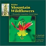 Idaho Mountain Wildflowers: A Photographic Compendium - Second Edition