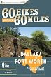 60 Hikes Within 60 Miles: Dallas, Fort Worth: Includes Tarrant, Collin and Denton Counties