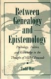 Between Genealogy and Epistemology: Psychology, Politics, and Knowledge in the Thought of Michel Foucault