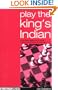 Play the King's Indian: A Complete Repertoire for Black in this most Dynamic of Openings