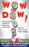 Wow The Dow!: The Complete Guide To Teaching Your Kids How To Invest In The Stock Market
