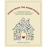Home from the Honeymoon: The Newlyweds' Guide to the Celebrations and Challenges of the First Year of Marriage