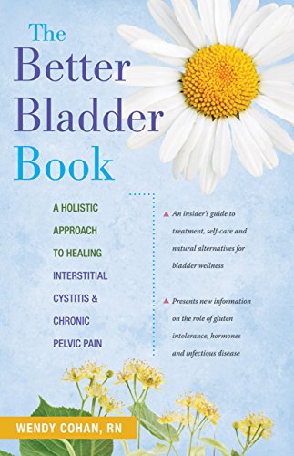 the better bladder book a holistic approach to healing interstitial cystitis and chronic pelvic pain