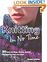 Knitting in No Time: 50 Easyknit Bags, Shawls, Jackets and More for Fast Fun Style