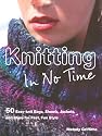 Knitting in No Time: 50 Easyknit Bags, Shawls, Jackets And More for Fast Fun Style