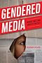 Gendered Media: Women, Men and Identity Politics (Critical Media Studies: Institutions, Politics, and Culture)