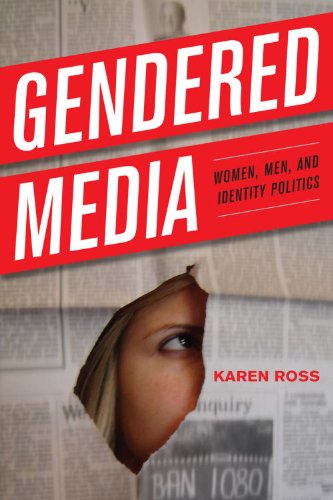 Gendered Media: Women, Men, and Identity Politics (Critical Media Studies: Institutions, Politics, and Culture)