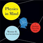 Physics in Mind: A Quantum View of the Brain | [Werner R. Loewenstein]