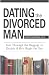 Dating The Divorced Man: Sort Through the Baggage to Decide If He's Right for You Dating The Divorced Man: Sort Through the Baggage to Decide If He's Right for You