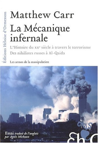 La M�canique infernale : L'Histoire du XXe si�cle � travers le terrorisme, Des nihilistes russes � Al-Qaida