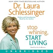 Stop Whining, Start Living | [Laura Schlessinger]