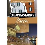 The Cheap Bastard's Guide to Boston, 2nd: Secrets of Living the Good Life--For Free