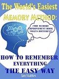 The Worlds Easiest Memory Method: How to remember everything the easy way (The memory improvement book thats different)
