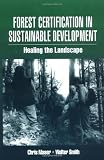 Forest Certification in Sustainable Development: Healing the Landscape
