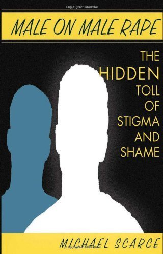Male On Male Rape: The Hidden Toll Of Stigma And Shame by Scarce, Michael (2001) Paperback
