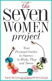 The Seven Women Project: Your Personal Guides to Success in Work, Play and Dress