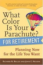 What Color Is Your Parachute? for Retirement: Practical Planning for Money, Health, and Happiness (What Color Is Your Parachute? for Retirement: Planning Now for the)